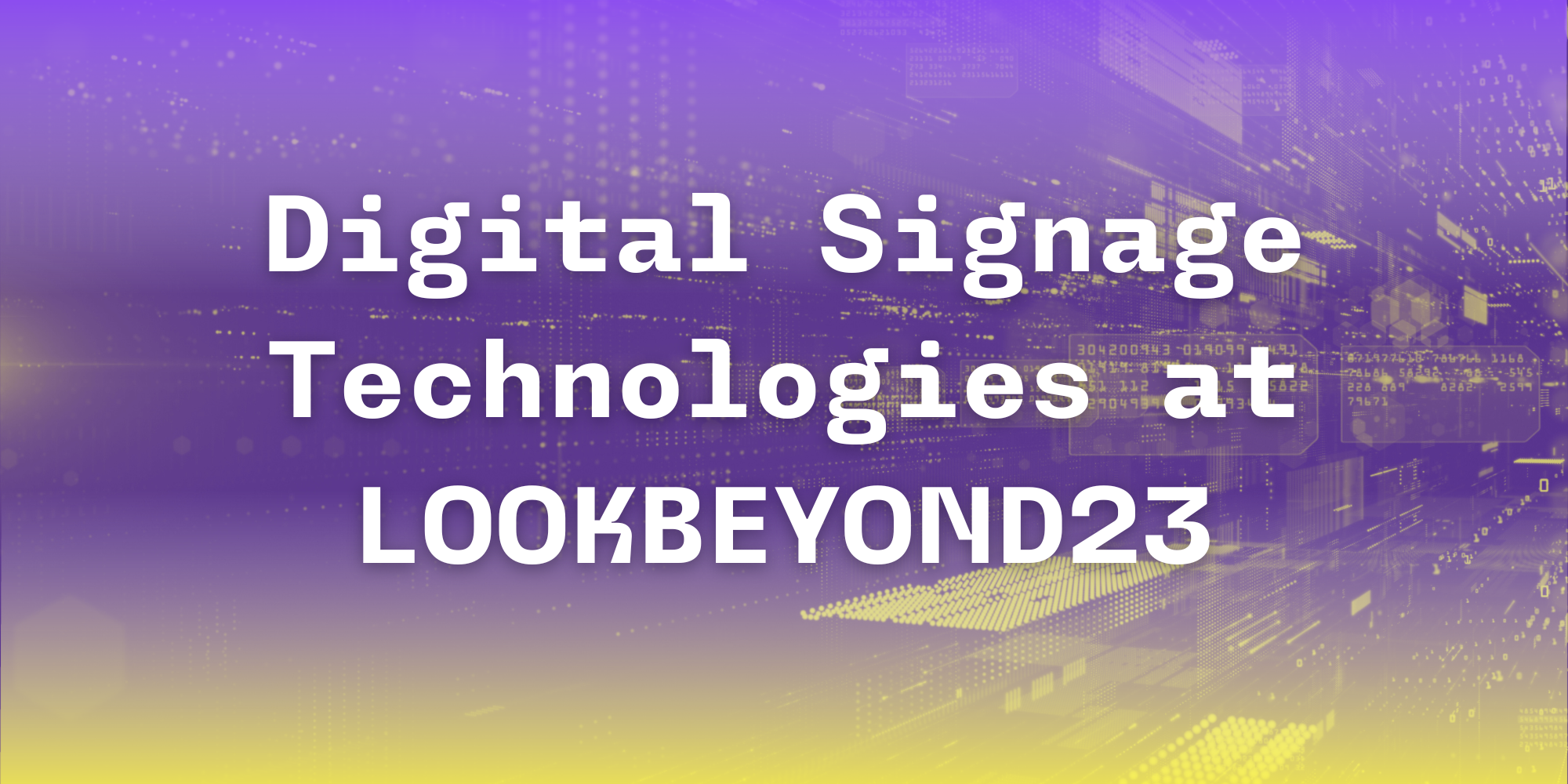 Digital Signage Technologies at LOOKBEYOND23