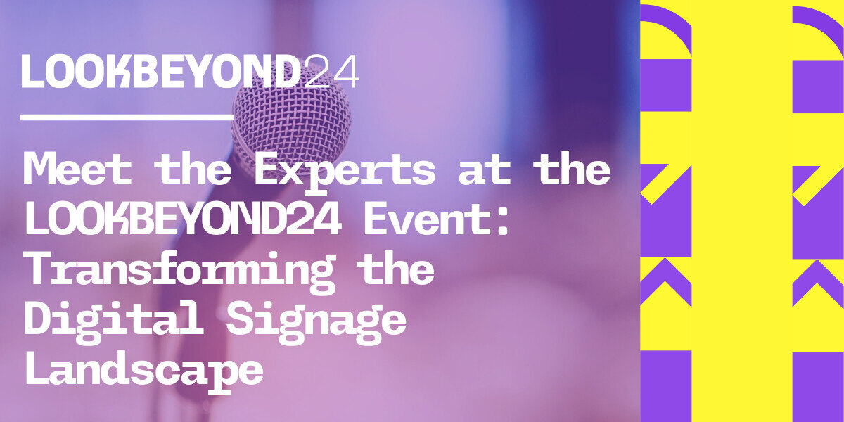 Meet the Experts at the LOOKBEYOND24 Event: Transforming the Digital Signage Landscape
