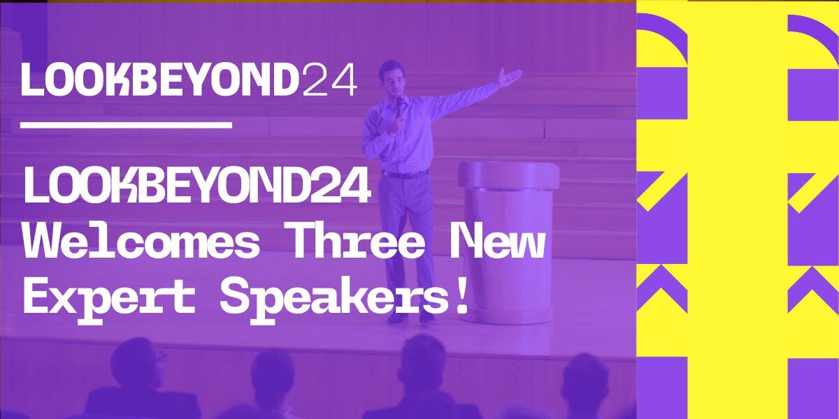 LOOKBEYOND24 Welcomes Three New Expert Speakers!